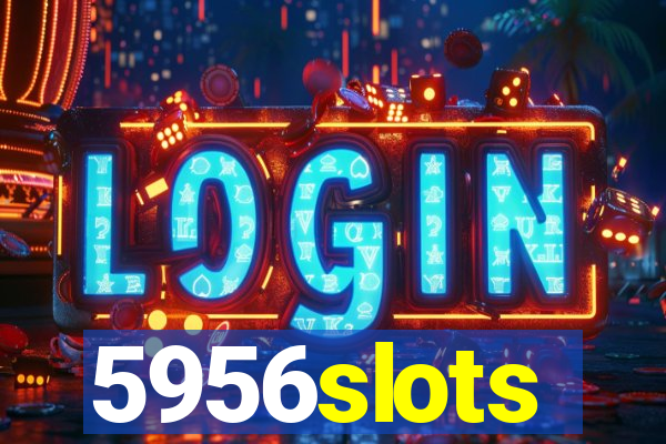 5956slots