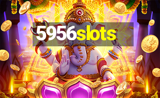 5956slots