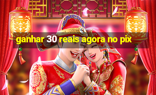 ganhar 30 reais agora no pix