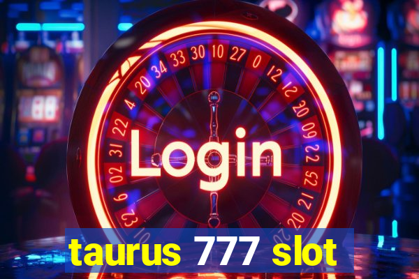 taurus 777 slot