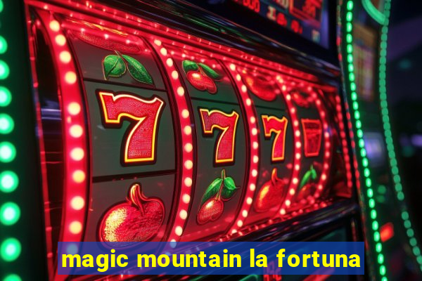 magic mountain la fortuna