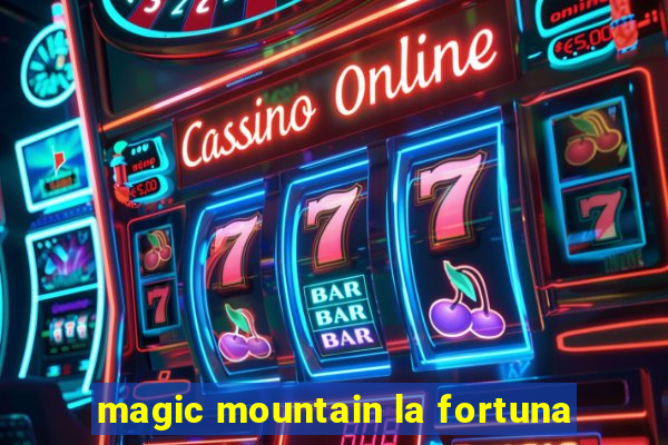 magic mountain la fortuna