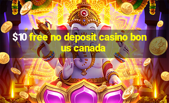 $10 free no deposit casino bonus canada