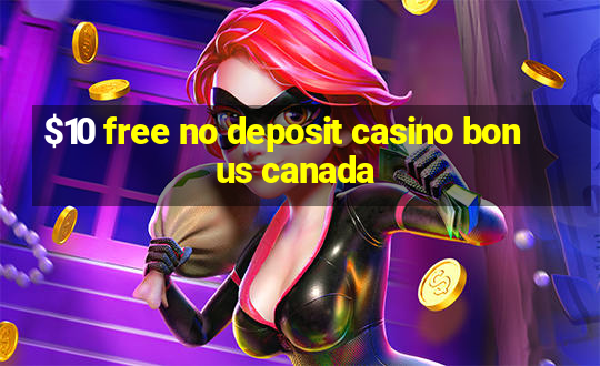 $10 free no deposit casino bonus canada