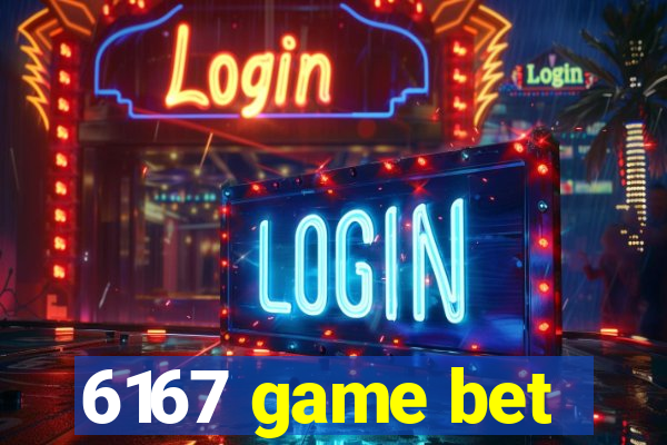 6167 game bet