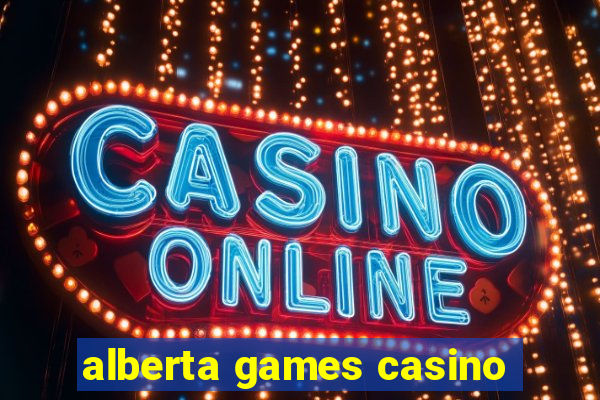 alberta games casino