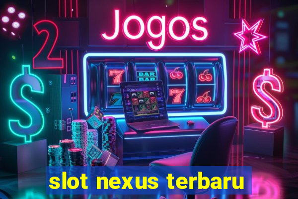 slot nexus terbaru