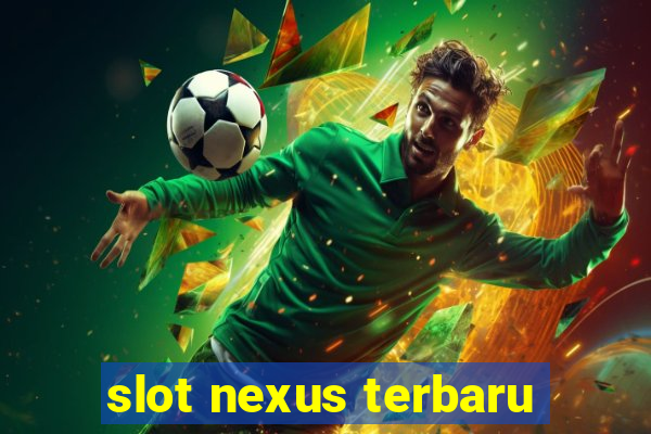 slot nexus terbaru