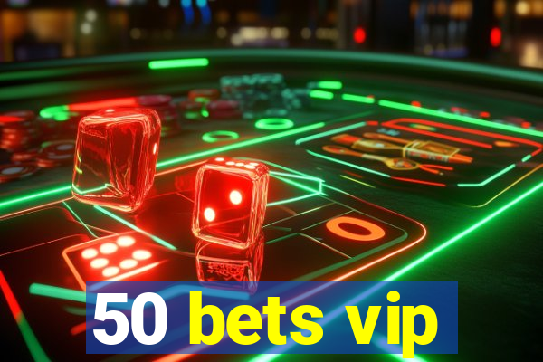 50 bets vip