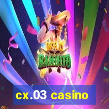 cx.03 casino