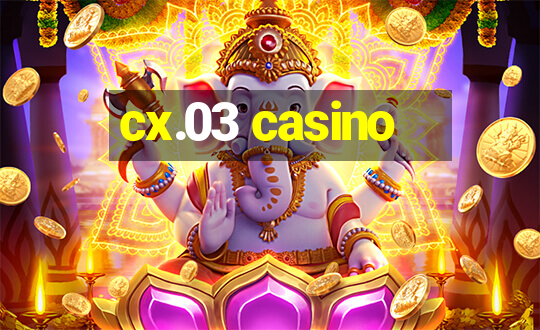 cx.03 casino