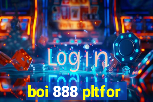 boi 888 pltfor