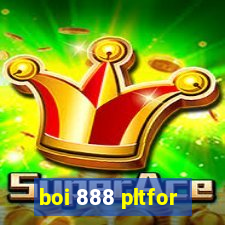 boi 888 pltfor