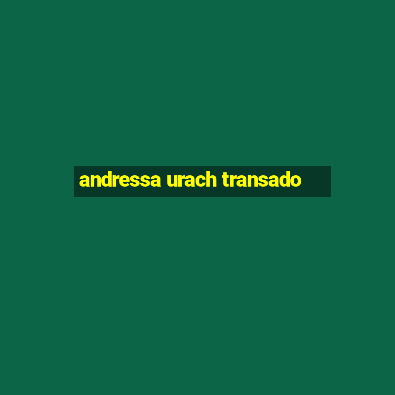 andressa urach transado