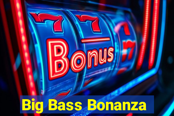 Big Bass Bonanza