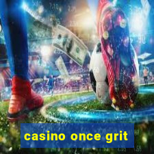 casino once grit