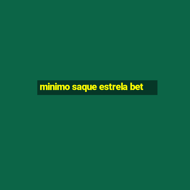 minimo saque estrela bet