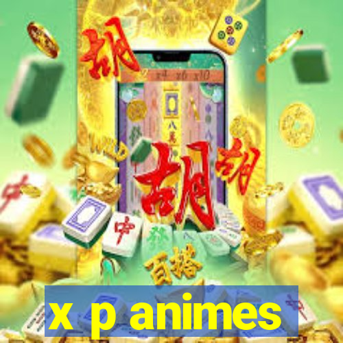 x p animes