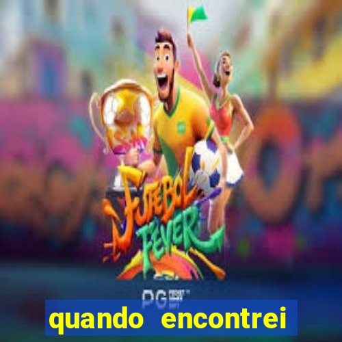 quando encontrei você filme completo dublado grátis