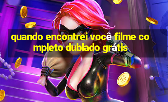 quando encontrei você filme completo dublado grátis