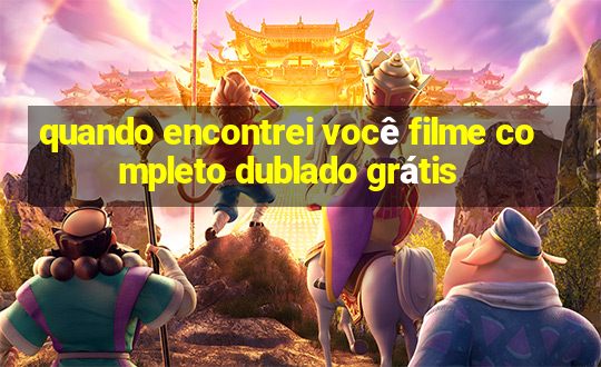 quando encontrei você filme completo dublado grátis