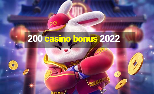 200 casino bonus 2022