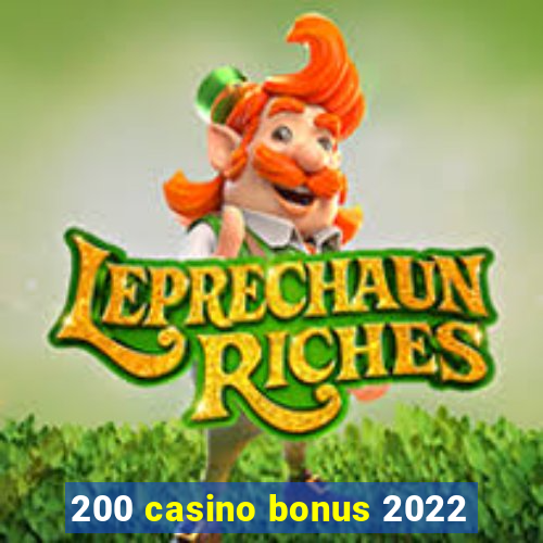 200 casino bonus 2022