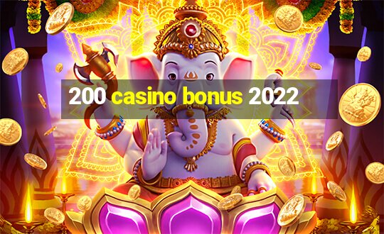 200 casino bonus 2022