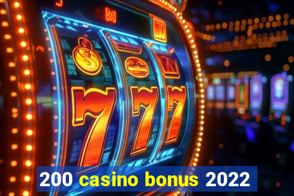 200 casino bonus 2022