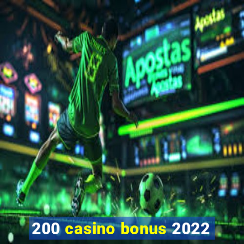 200 casino bonus 2022