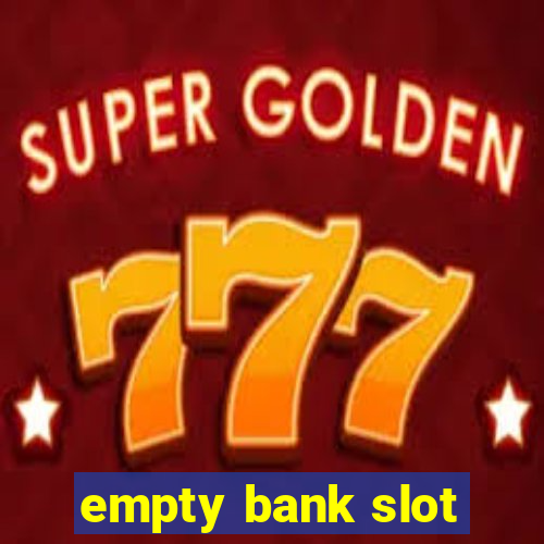 empty bank slot