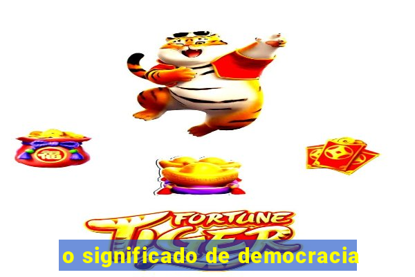 o significado de democracia