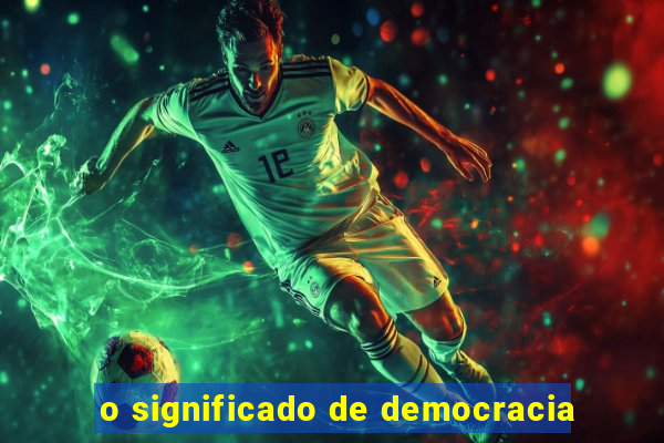 o significado de democracia