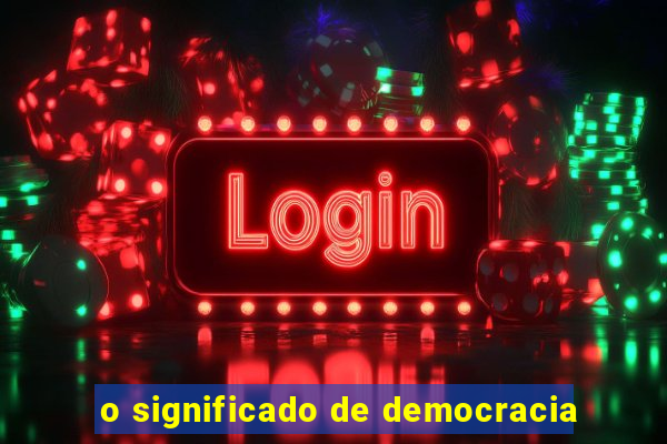 o significado de democracia