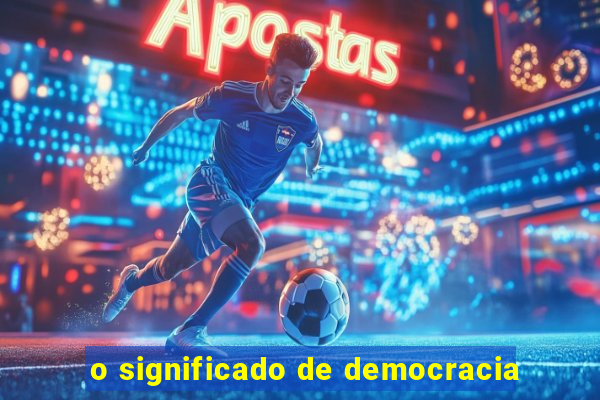 o significado de democracia