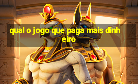 qual o jogo que paga mais dinheiro