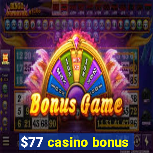 $77 casino bonus