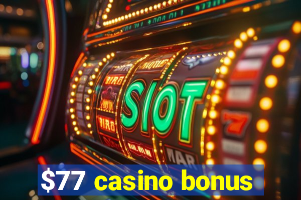 $77 casino bonus