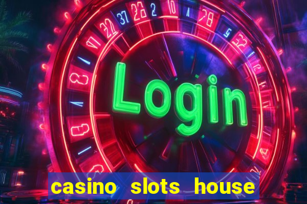 casino slots house of fun