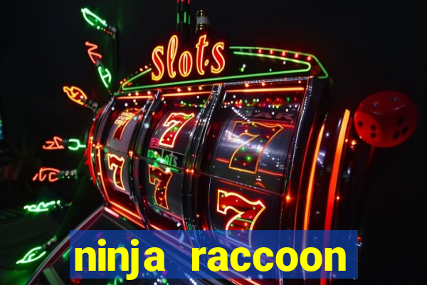 ninja raccoon frenzy slot