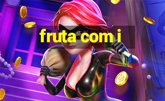 fruta com i