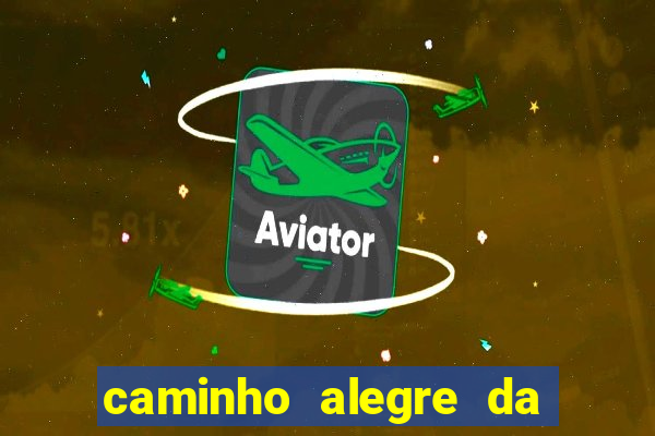 caminho alegre da boa fortuna