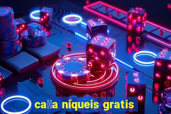 ca莽a niqueis gratis