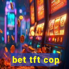 bet tft cop