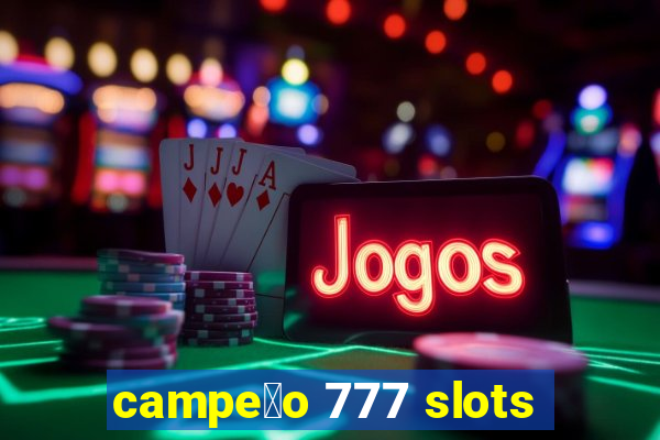 campe茫o 777 slots