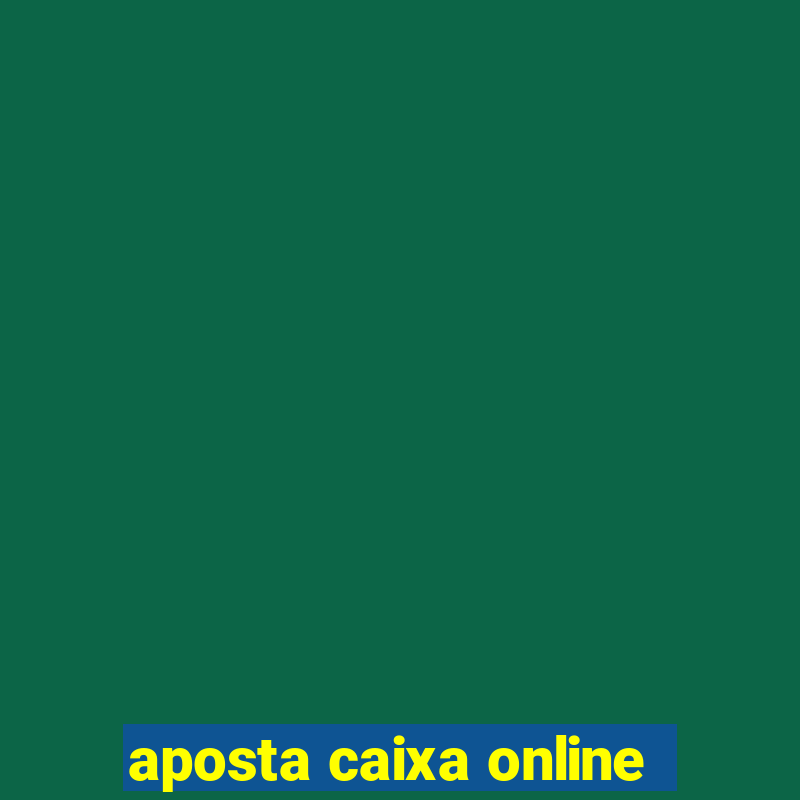 aposta caixa online