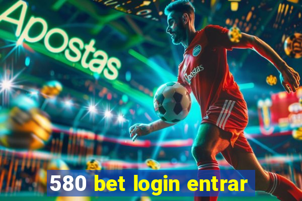 580 bet login entrar