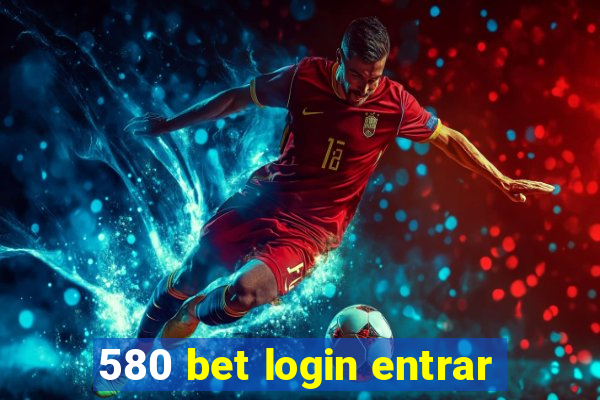 580 bet login entrar