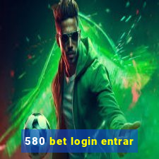 580 bet login entrar