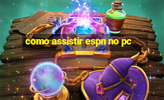 como assistir espn no pc